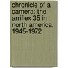 Chronicle of a Camera: The Arriflex 35 in North America, 1945-1972 door Norris Pope