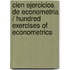 Cien Ejercicios De Econometria / Hundred Exercises of Econometrics