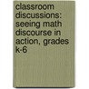Classroom Discussions: Seeing Math Discourse in Action, Grades K-6 by Suzanne Chapin