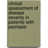 Clinical Assessment Of Disease Severity In Patients With Psoriasis by Arnon Dov Cohen