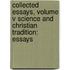 Collected Essays, Volume V Science and Christian Tradition: Essays