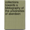 Collections Towards a Bibliography of the Universities of Aberdeen door Peter John Anderson