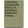 Collections towards the History of Pontefract. Edited by R. Holmes door Onbekend