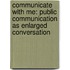 Communicate with Me: Public Communication as Enlarged Conversation