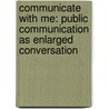 Communicate with Me: Public Communication as Enlarged Conversation by Melinda W. Womack