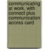 Communicating at Work, with Connect Plus Communication Access Card