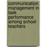 Communication Management In Task Performance Among School Teachers door Dr. Justina Onojerena Eimuhi