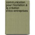 Communication pour l'incitation à la création d'éco-entreprises