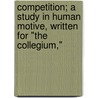 Competition; a Study in Human Motive, Written for "The Collegium," door John Harvey