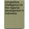 Competitive Intelligence for the Regional Development in Indonesia door Franky Reintje Tulungen
