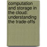 Computation and Storage in the Cloud: Understanding the Trade-Offs door Yun Yang