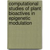 Computational Studies of Plant Bioactives in Epigenetic Modulation door Ravi Kapopara
