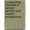 Constructing Identities in Europe: German and Russian Perspectives by Krumm