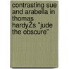 Contrasting Sue and Arabella in Thomas HardyŽs "Jude the Obscure" door Nermin Bastug