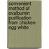 Convenient Method of Ovalbumin Purification From Chicken Egg White