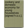 Cookery And Domestic Economy For Young Housewives [Signed H.S.C.]. door H.S. C
