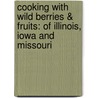 Cooking With Wild Berries & Fruits: Of Illinois, Iowa And Missouri by Teresa Marrone