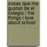 Cosas que me gustan de el colegio / The Things I Love About School