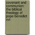 Covenant And Communion: The Biblical Theology Of Pope Benedict Xvi