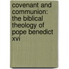Covenant And Communion: The Biblical Theology Of Pope Benedict Xvi by Scott Hahn
