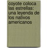 Coyote Coloca Las Estrellas: Una Leyenda de Los Nativos Americanos door Meish Goldish