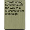 Crowdfunding for Filmmakers: The Way to a Successful Film Campaign door John Triggonis