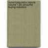 Current Population Reports Volume 1-29; Consumer Buying Indicators door Books Group
