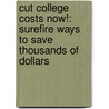 Cut College Costs Now!: Surefire Ways To Save Thousands Of Dollars door Corey Sandler