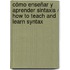 Cómo enseñar y aprender sintaxis / How to teach and learn syntax