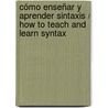 Cómo enseñar y aprender sintaxis / How to teach and learn syntax door GinéS. Lozano Jaén