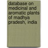 Database On Medicinal And Aromatic Plants Of Madhya Pradesh, India door Sumeet Dwivedi