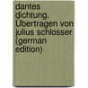 Dantes Dichtung. Übertragen von Julius Schlosser (German Edition) door Croce Benedetto