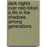 Dark Nights over Neo-Tokyo A Life in the Shadows among Generations by Thorsten Zimprich