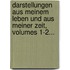 Darstellungen Aus Meinem Leben Und Aus Meiner Zeit, Volumes 1-2...