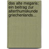 Das Alte Megaris: Ein Beitrag Zur Alterthumskunde Griechenlands... by Hermann Reinganum