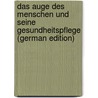 Das Auge Des Menschen Und Seine Gesundheitspflege (German Edition) by Abelsdorff Georg