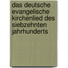 Das Deutsche evangelische Kirchenlied des siebzehnten Jahrhunderts door Fischer Albert