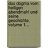 Das Dogma Vom Heiligen Abendmahl Und Seine Geschichte, Volume 1...