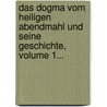 Das Dogma Vom Heiligen Abendmahl Und Seine Geschichte, Volume 1... door Johannes Heinrich August Ebrard