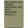 Das Dogma Vom Heiligen Abendmahl Und Seine Geschichte, Volume 2... door Johannes Heinrich August Ebrard