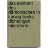 Das Element des Dämonischen in Ludwig Tiecks Dichtungen microform door Eberhard Busch