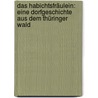 Das Habichtsfräulein: Eine Dorfgeschichte aus dem Thüringer Wald by Baumbach Rudolf