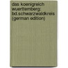 Das Koenigreich Wuerttemberg: Bd.Schwarzwaldkreis (German Edition) door Statistisches Landesamt Wuerttemberg