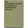 Das Musikalisch-schöne: Ein Beitrag Zur Aesthetik Der Tonkunst... by Adolf Kullak