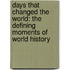Days That Changed The World: The Defining Moments Of World History
