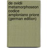 De Ovidii Metamorphoseon Codice Amploniano Priore (German Edition) by Wilhelm Daniel Grau Rudolf