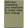 Defriction: Unleashing Your Enterprise to Create Value from Change door Chris Potts