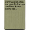Denkwürdigkeiten Zur Geschichte Des Zeitalters Kaiser Sigmunds... door Eberhard Windecke
