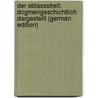 Der Ablassstreit: Dogmengeschichtlich Dargestellt (German Edition) door Wilhelm Dieckhoff August