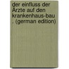 Der Einfluss Der Ärzte Auf Den Krankenhaus-Bau . (German Edition) door Schoenborn Carl